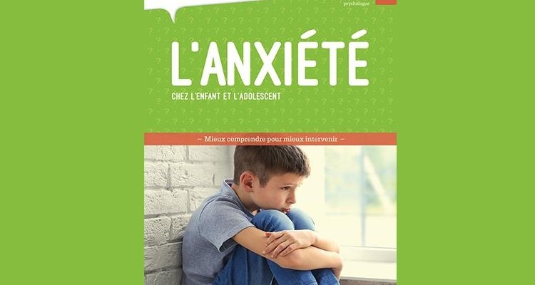 Lecture jeunesse | L’anxiété chez l’enfant et l’adolescent 